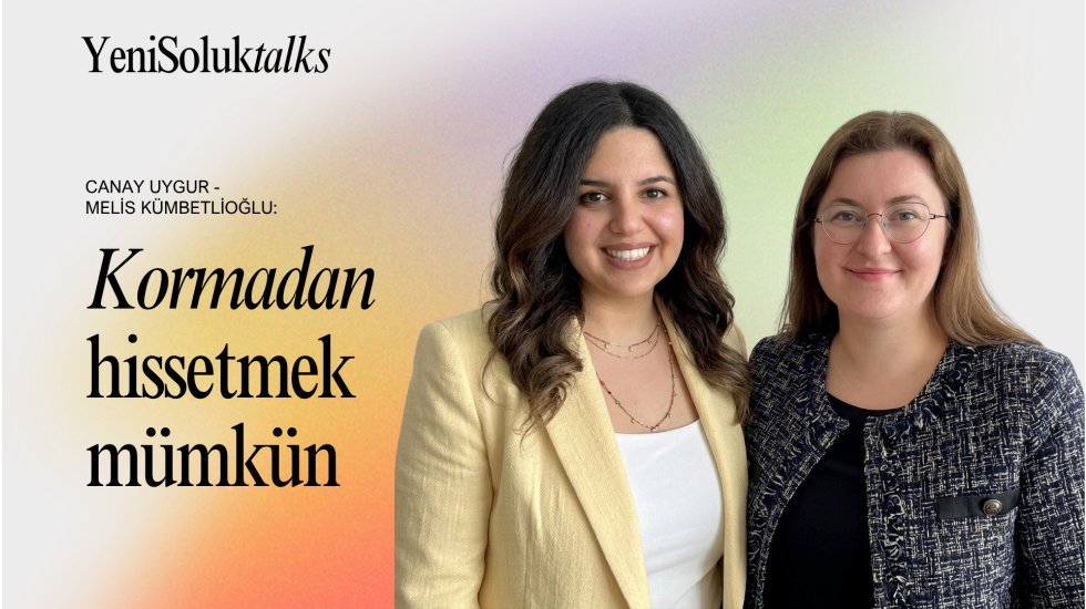 Canay Uygur - Melis K&uuml;mbetlioğlu: &ldquo;Korkmadan hissetmek m&uuml;mk&uuml;n&rdquo;