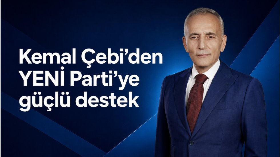 Kemal &Ccedil;ebi&rsquo;den YENİ Parti&rsquo;ye g&uuml;&ccedil;l&uuml; destek