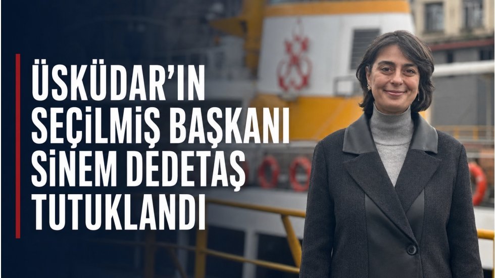 &Uuml;sk&uuml;dar&rsquo;ın se&ccedil;ilmiş Başkanı Sinem Dedetaş tutuklandı